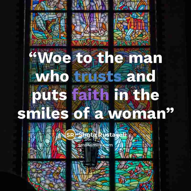 “Woe to the man who trusts and puts faith in the smiles of a woman” quote by Shota Rustaveli
