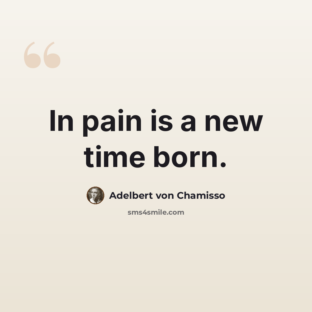 “In pain is a new time born.” quote by Adelbert von Chamisso
