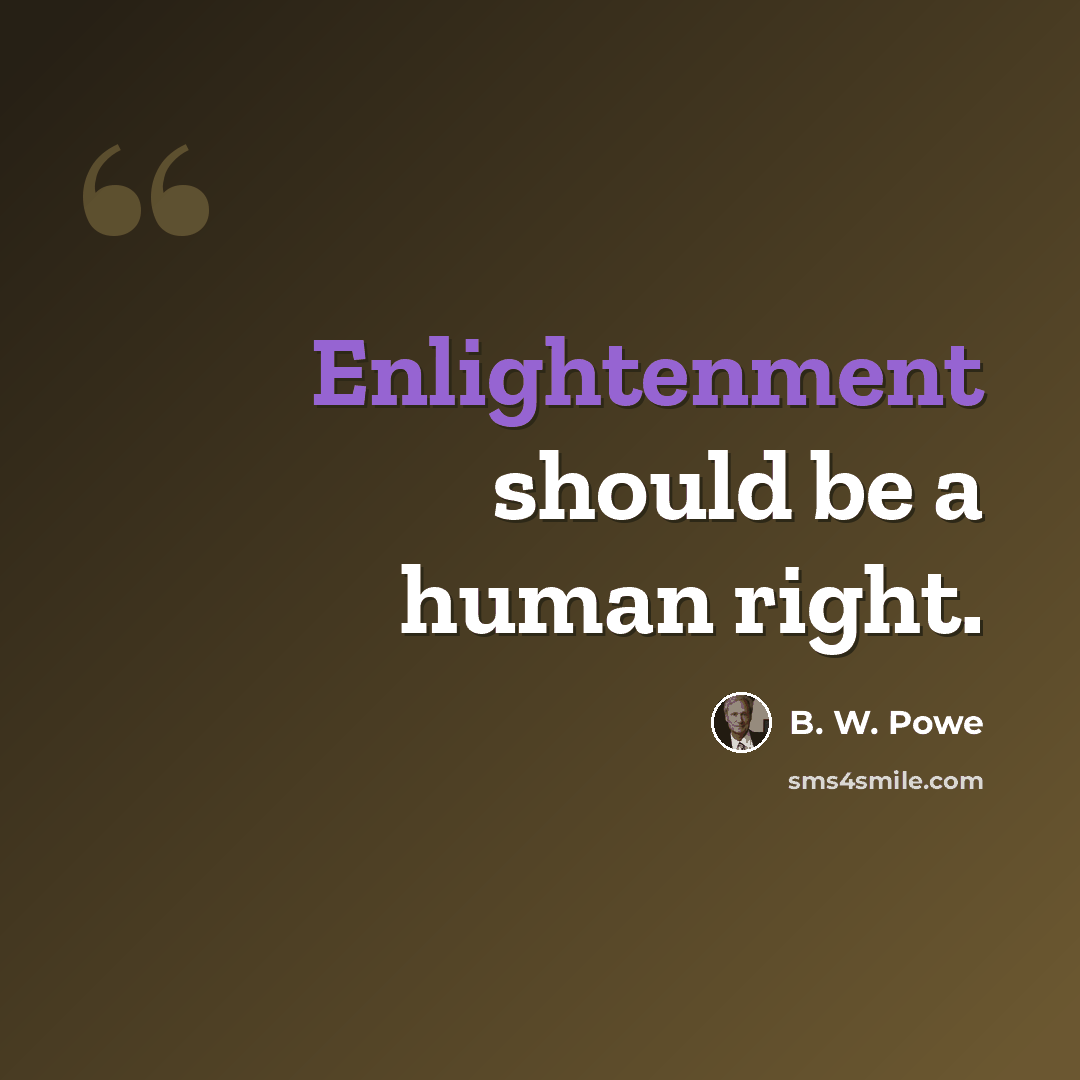 “Enlightenment should be a human right.” quote by B. W. Powe