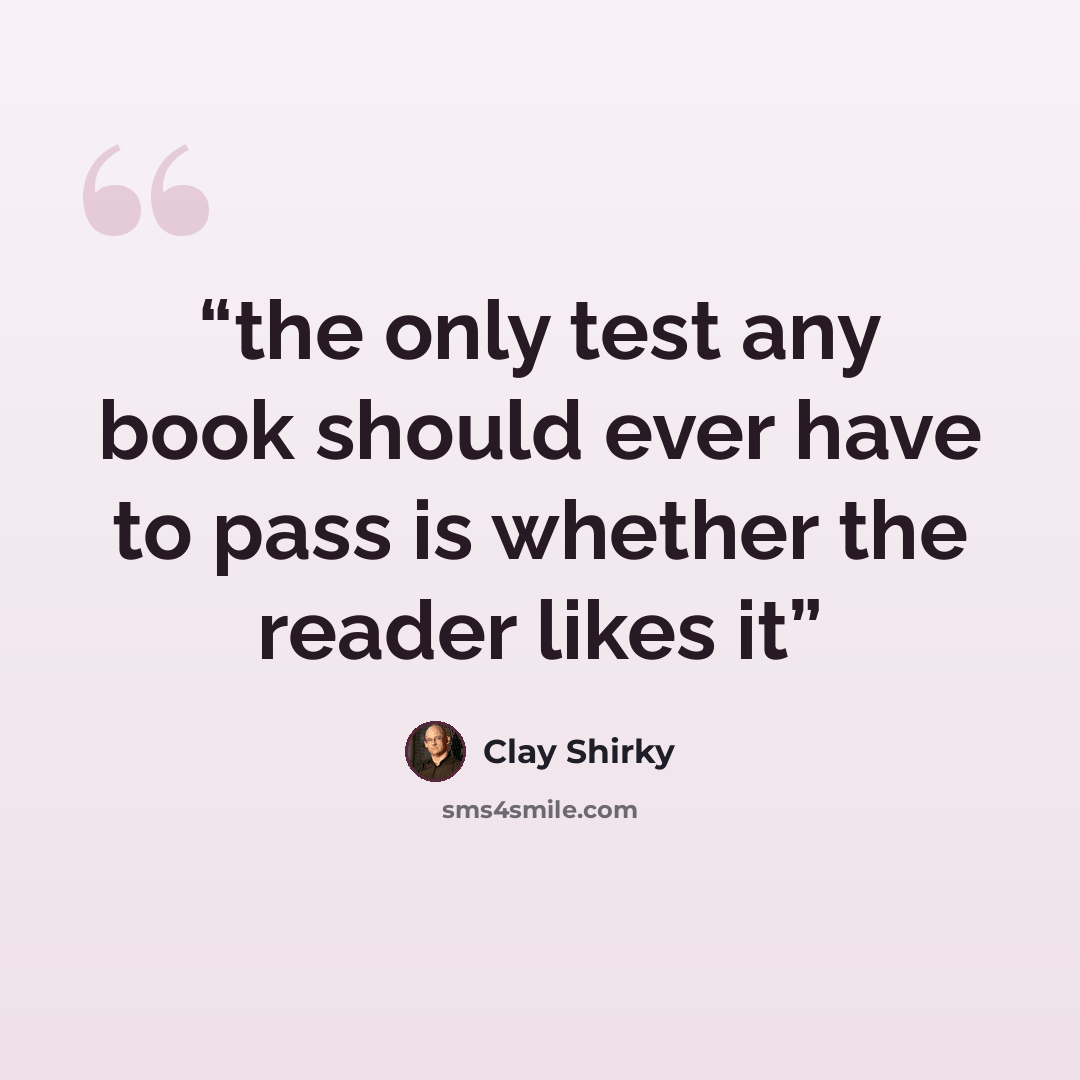 “the only test any book should ever have to pass is whether the reader likes it” quote by Clay Shirky