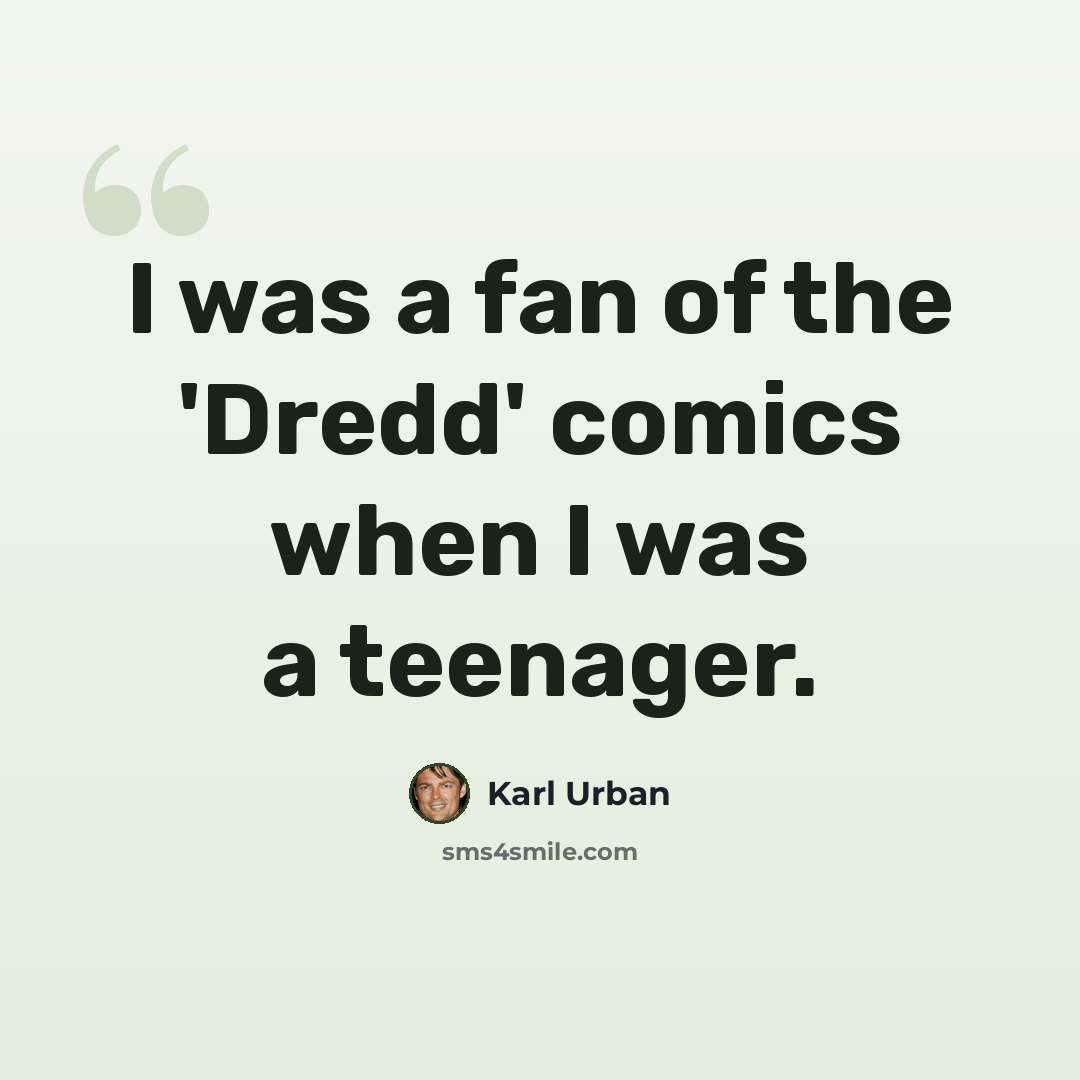 “I was a fan of the 'Dredd' comics when I was a teenager.” quote by Karl Urban