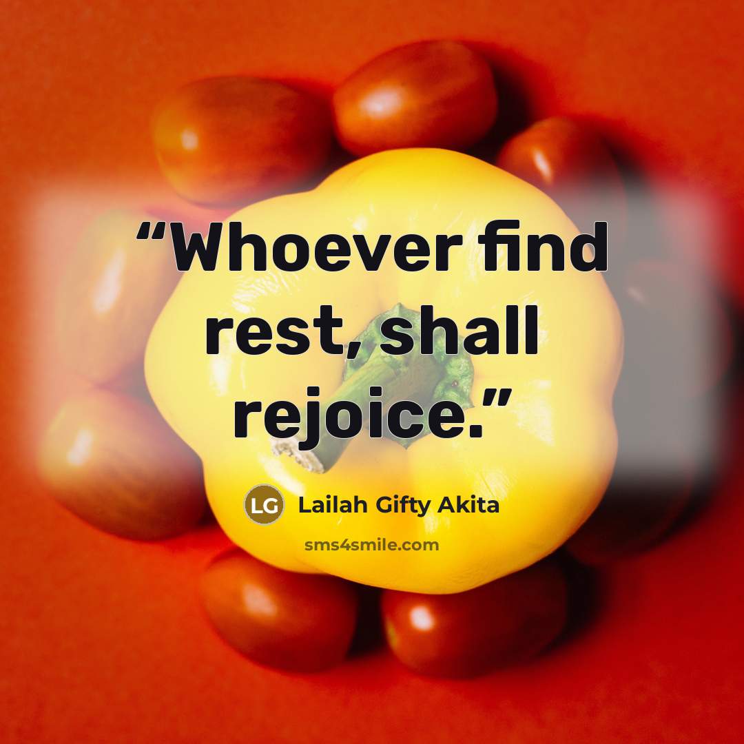 “Whoever find rest, shall rejoice.” quote by Lailah Gifty Akita