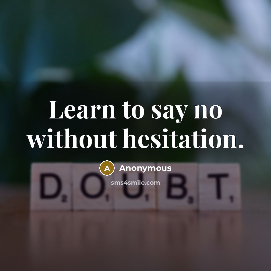“Learn to say no without hesitation.” quote by Anonymous