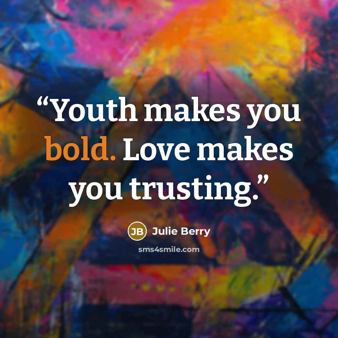 “Youth makes you bold. Love makes you trusting.” quote by Julie Berry