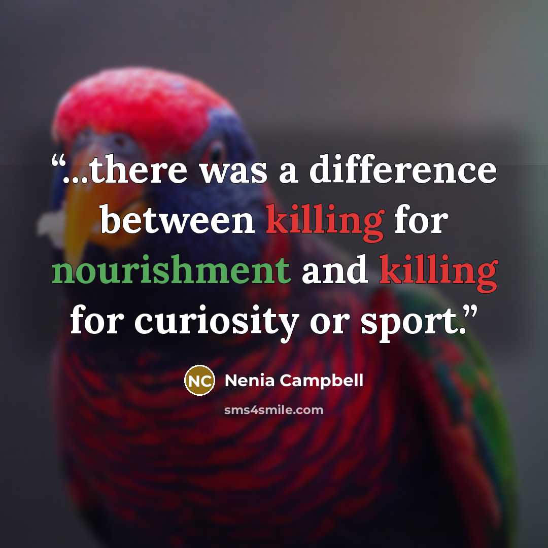 “...there was a difference between killing for nourishment and killing for curiosity or sport.” quote by Nenia Campbell