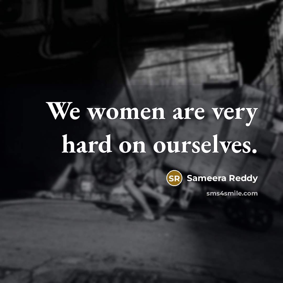 “We women are very hard on ourselves.” quote by Sameera Reddy