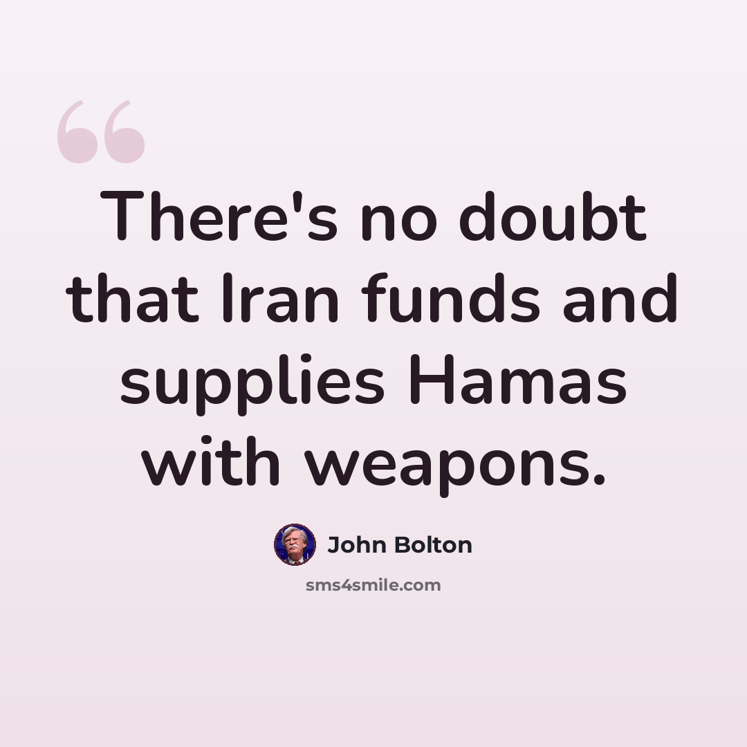 “There's no doubt that Iran funds and supplies Hamas with weapons.” quote by John Bolton