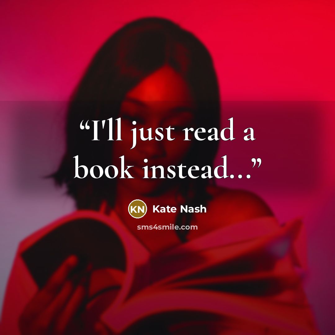 “I'll just read a book instead...” quote by Kate Nash