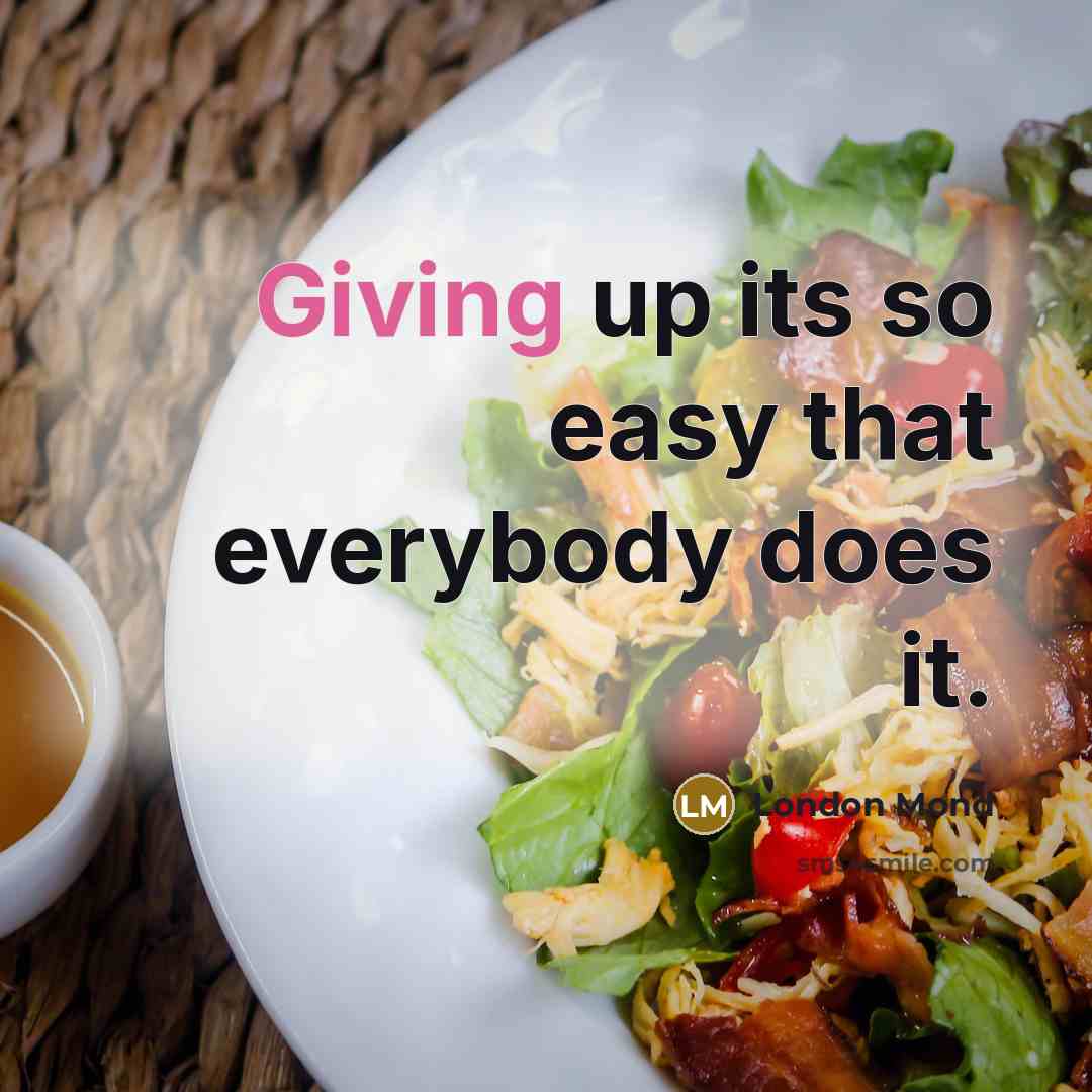 “Giving up its so easy that everybody does it.” quote by London Mond