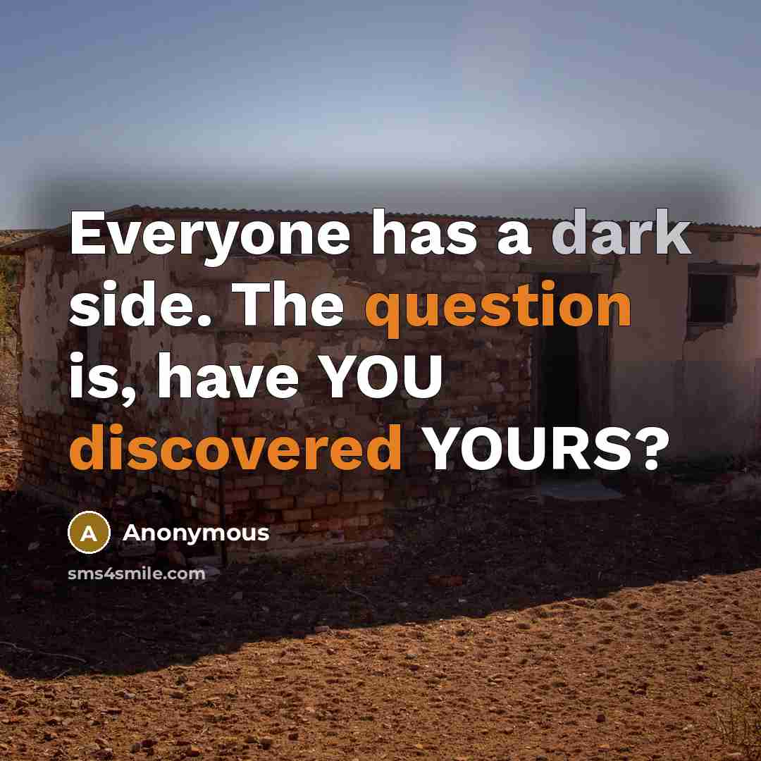 “Everyone has a dark side. The question is, have YOU discovered YOURS?” quote by Anonymous