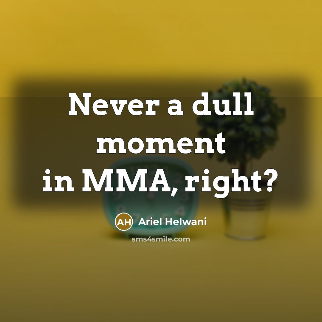 “Never a dull moment in MMA, right?” quote by Ariel Helwani