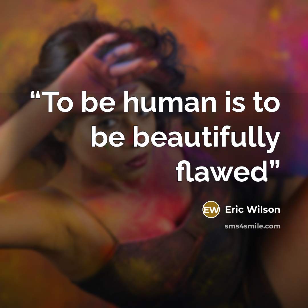 “To be human is to be beautifully flawed” quote by Eric Wilson