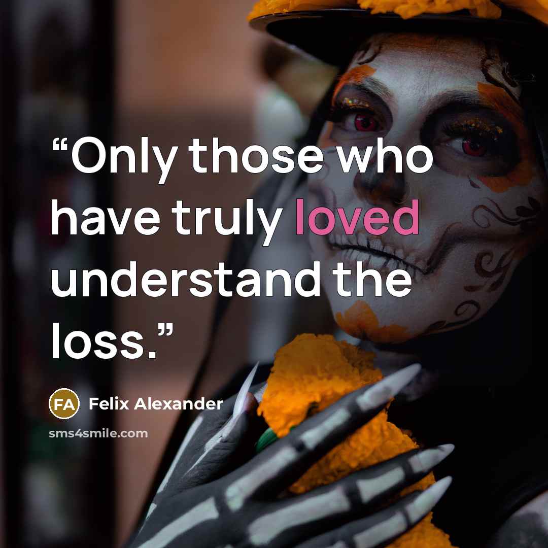 “Only those who have truly loved understand the loss.” quote by Felix Alexander