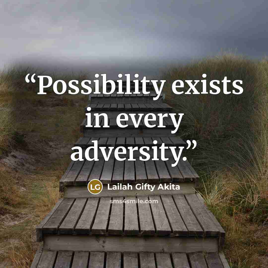 “Possibility exists in every adversity.” quote by Lailah Gifty Akita