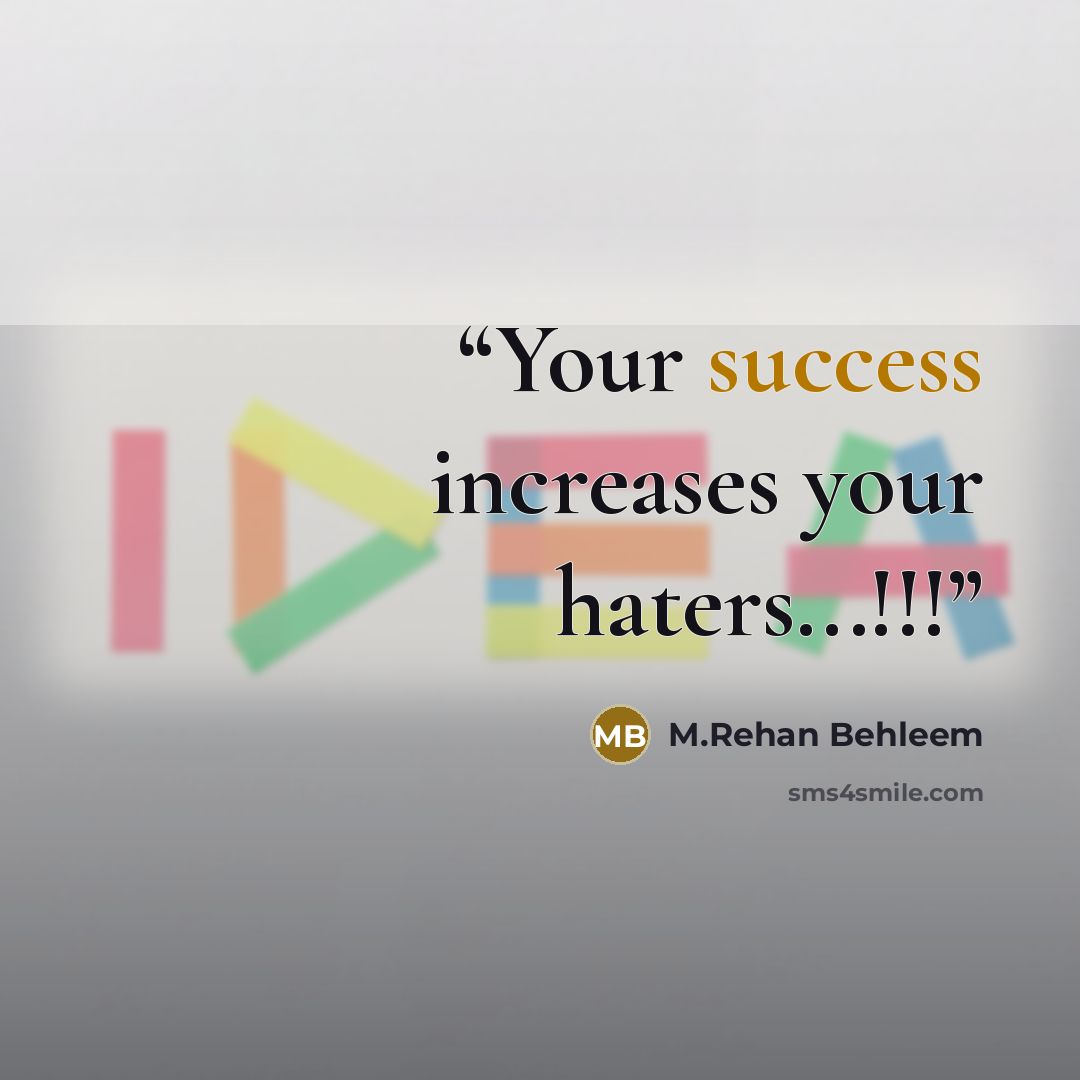 “Your success increases your haters...!!!” quote by M.Rehan Behleem