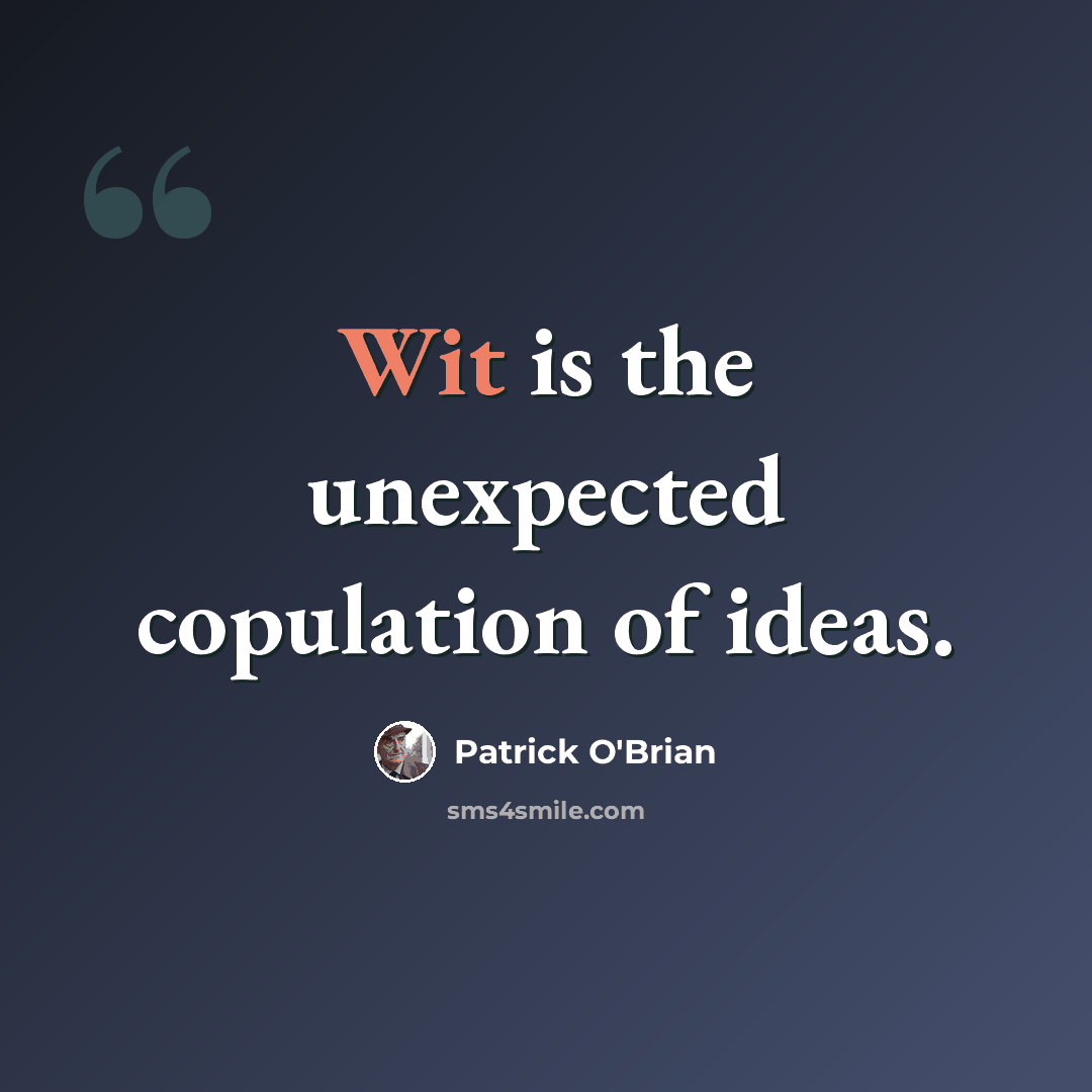 “Wit is the unexpected copulation of ideas.” quote by Patrick O'Brian