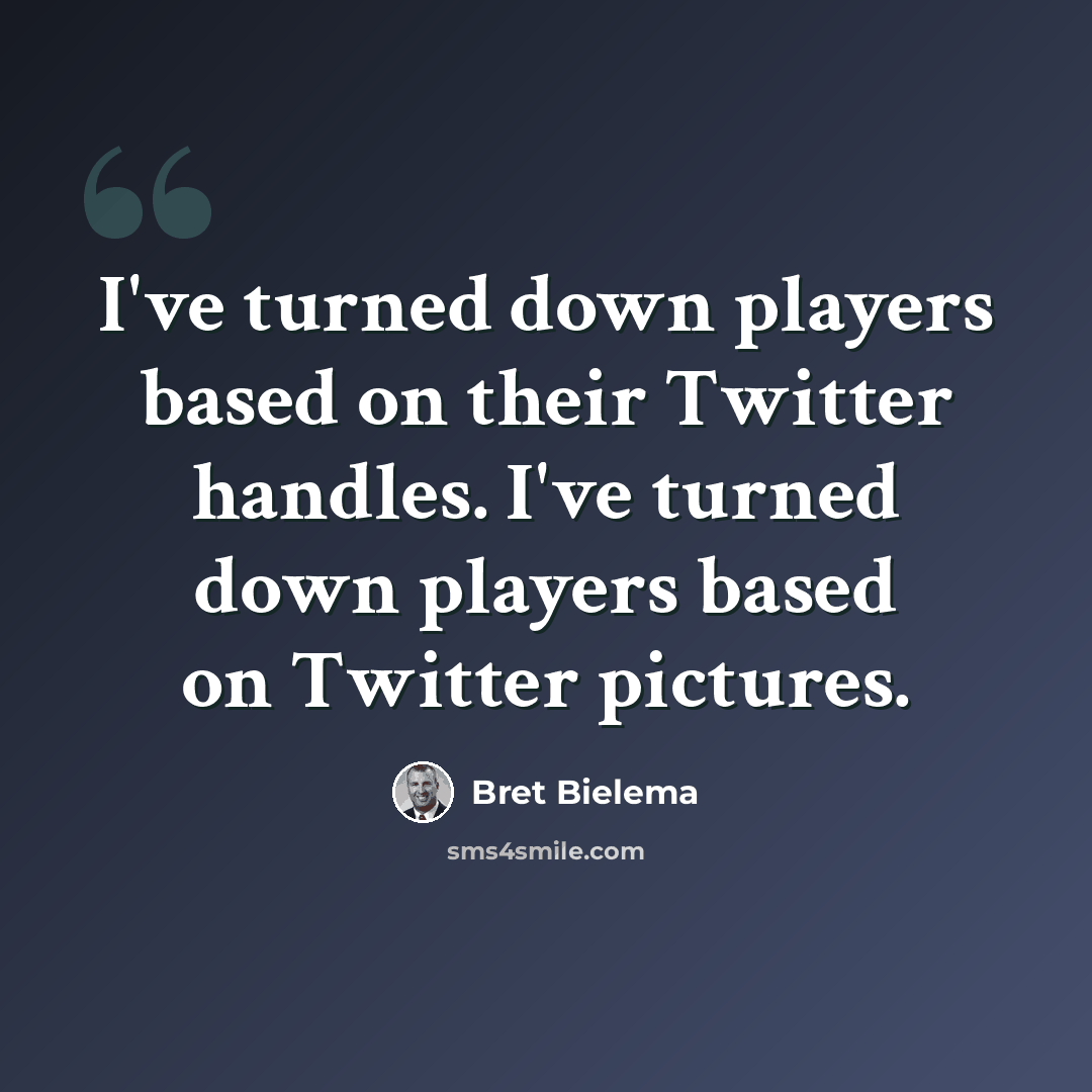 “I've turned down players based on their Twitter handles. I've turned down players based on Twitter pictures.” quote by Bret Bielema