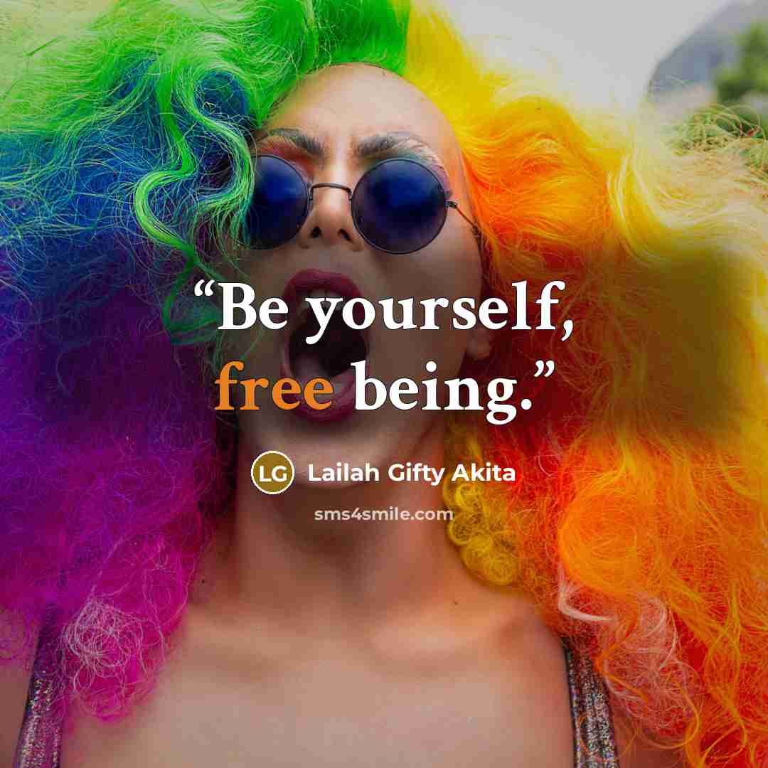 “Be yourself, free being.” quote by Lailah Gifty Akita
