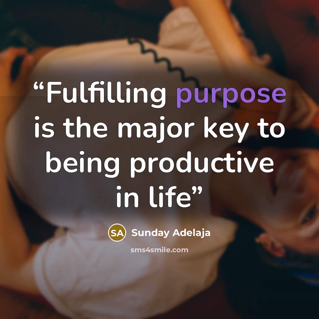 “Fulfilling purpose is the major key to being productive in life” quote by Sunday Adelaja