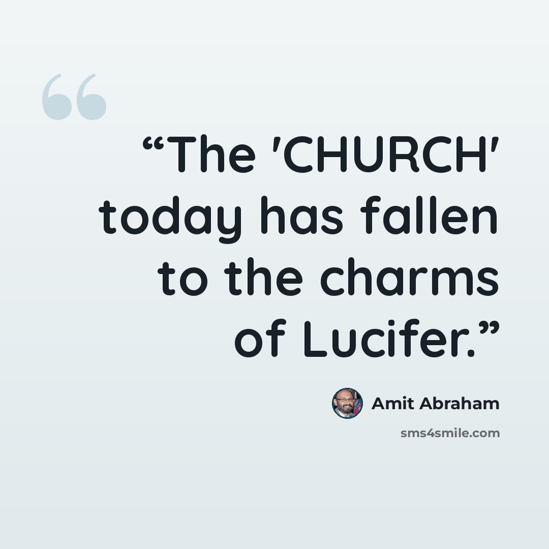 “The 'CHURCH' today has fallen to the charms of Lucifer.” quote by Amit Abraham