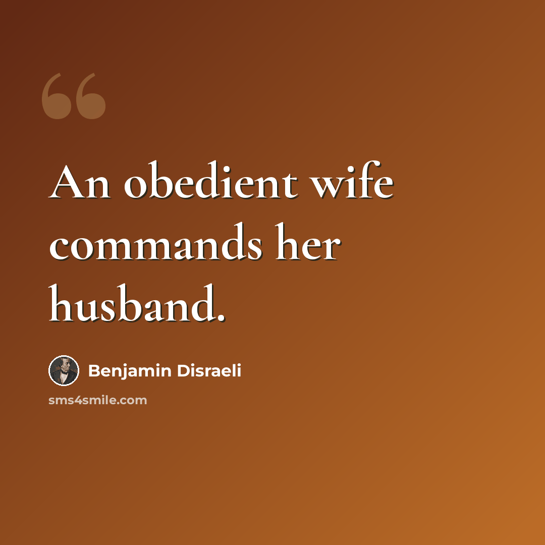 “An obedient wife commands her husband.” quote by Benjamin Disraeli