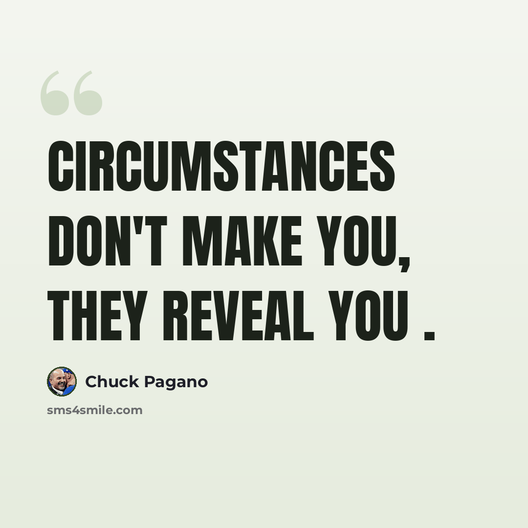 “Circumstances don't make you, they reveal you .” quote by Chuck Pagano