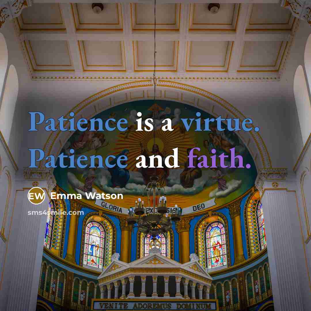 “Patience is a virtue. Patience and faith.” quote by Emma Watson