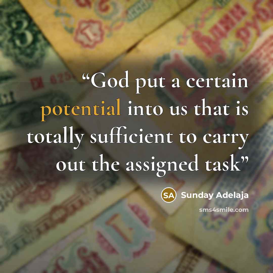 “God put a certain potential into us that is totally sufficient to carry out the assigned task” quote by Sunday Adelaja