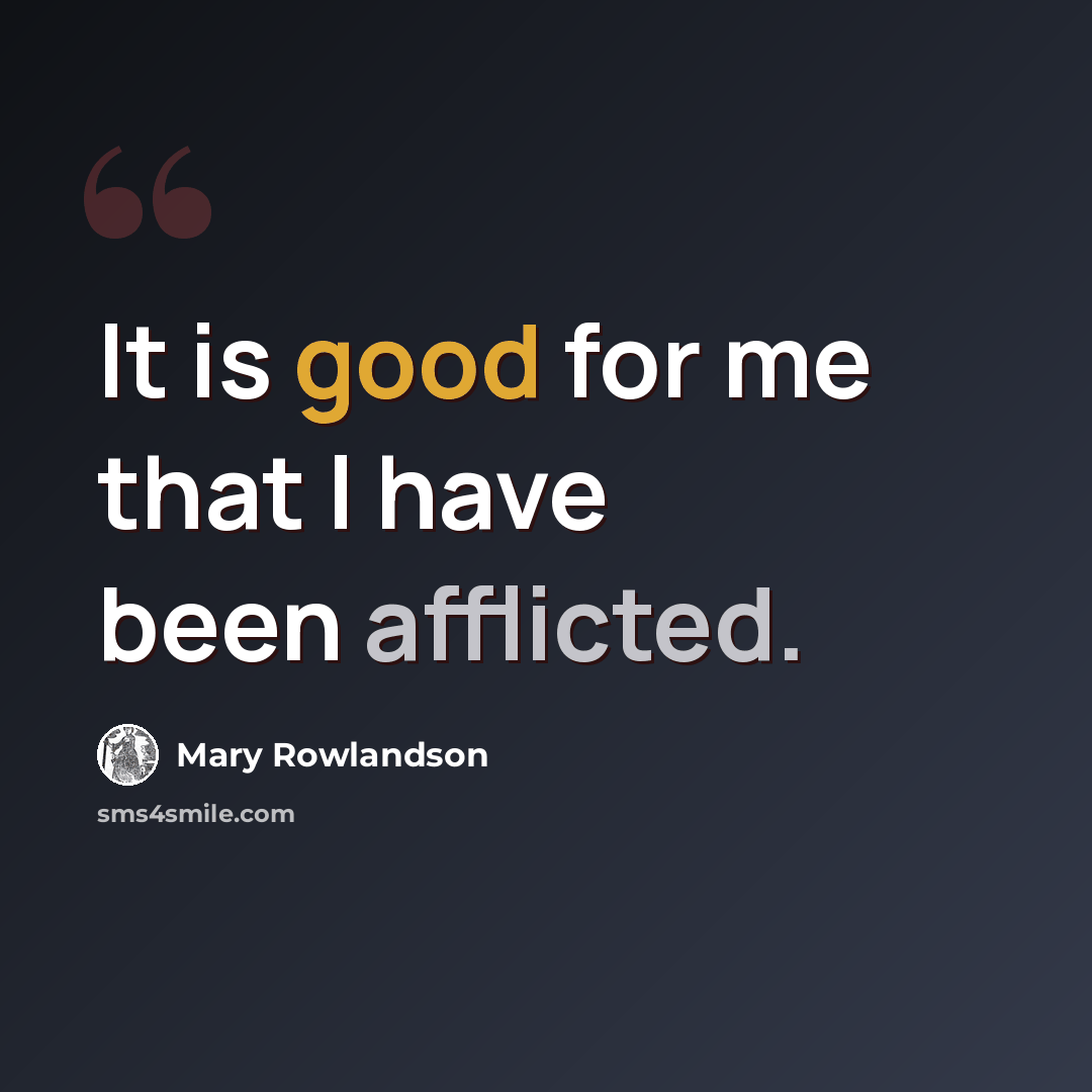 “It is good for me that I have been afflicted.” quote by Mary Rowlandson