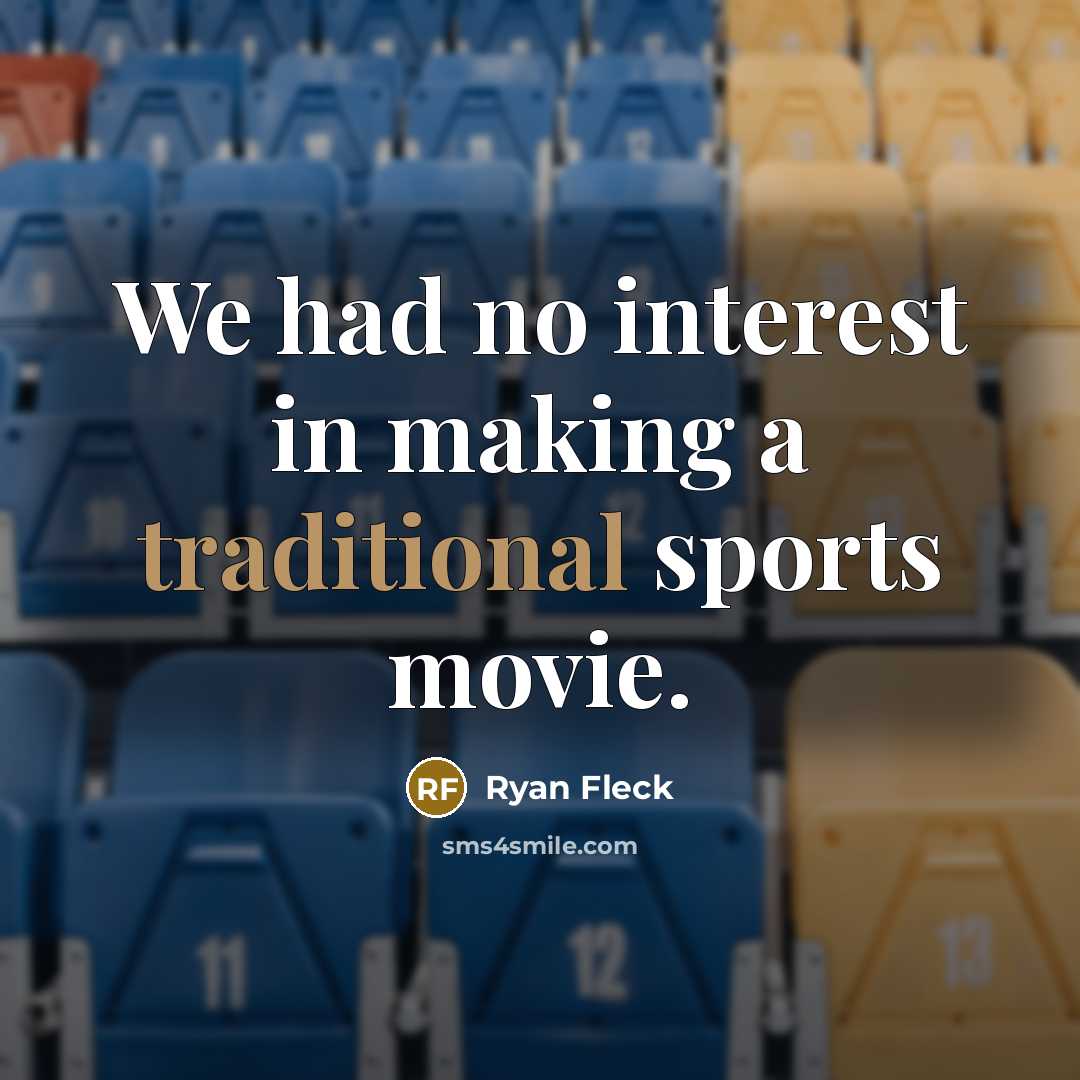 “We had no interest in making a traditional sports movie.” quote by Ryan Fleck