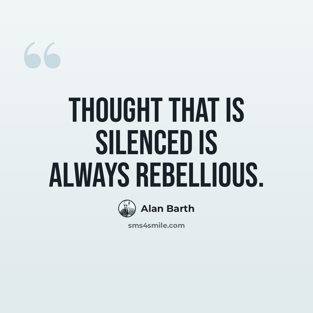 “Thought that is silenced is always rebellious.” quote by Alan Barth