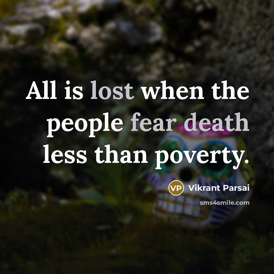 “All is lost when the people fear death less than poverty.” quote by Vikrant Parsai