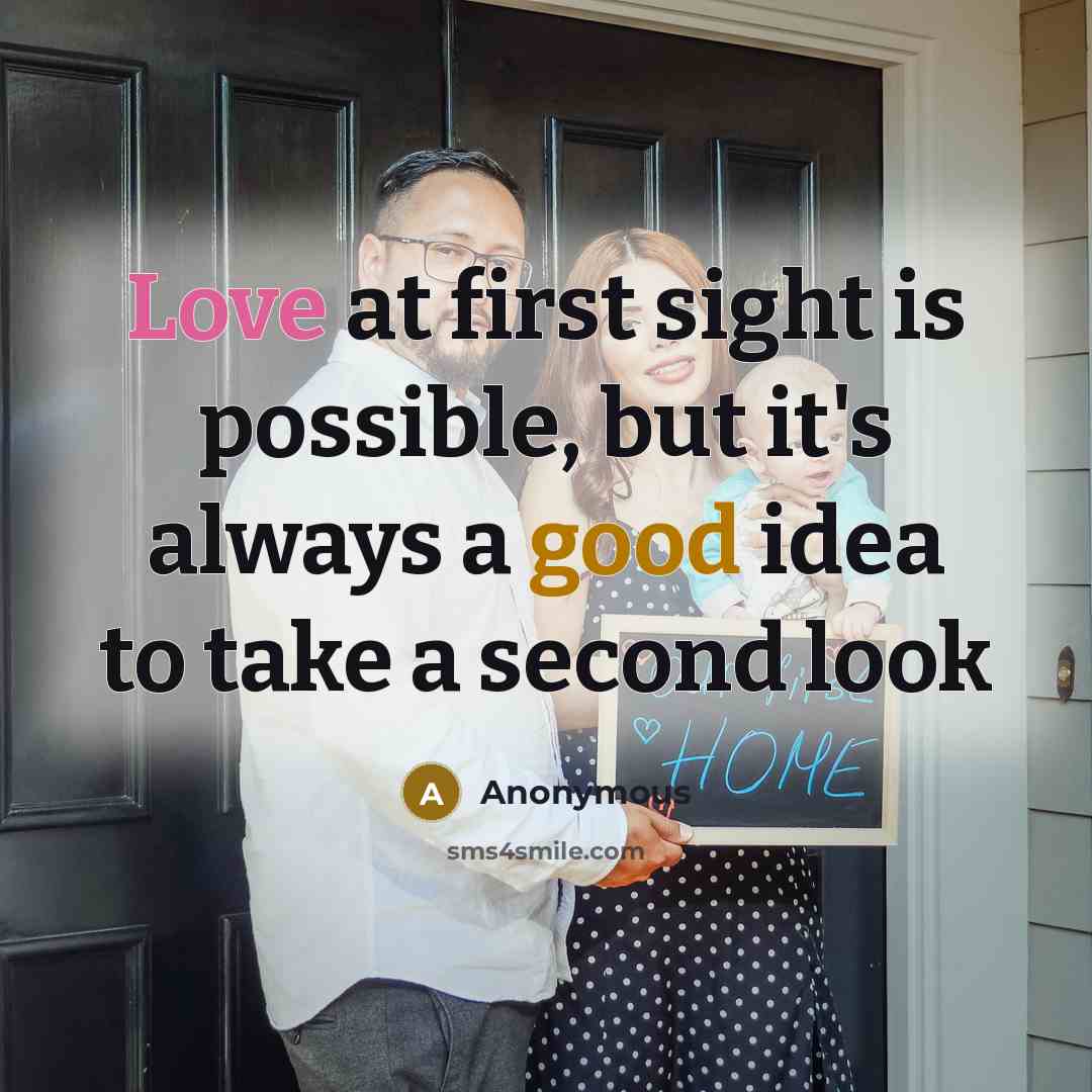 “Love at first sight is possible, but it's always a good idea to take a second look” quote by Anonymous