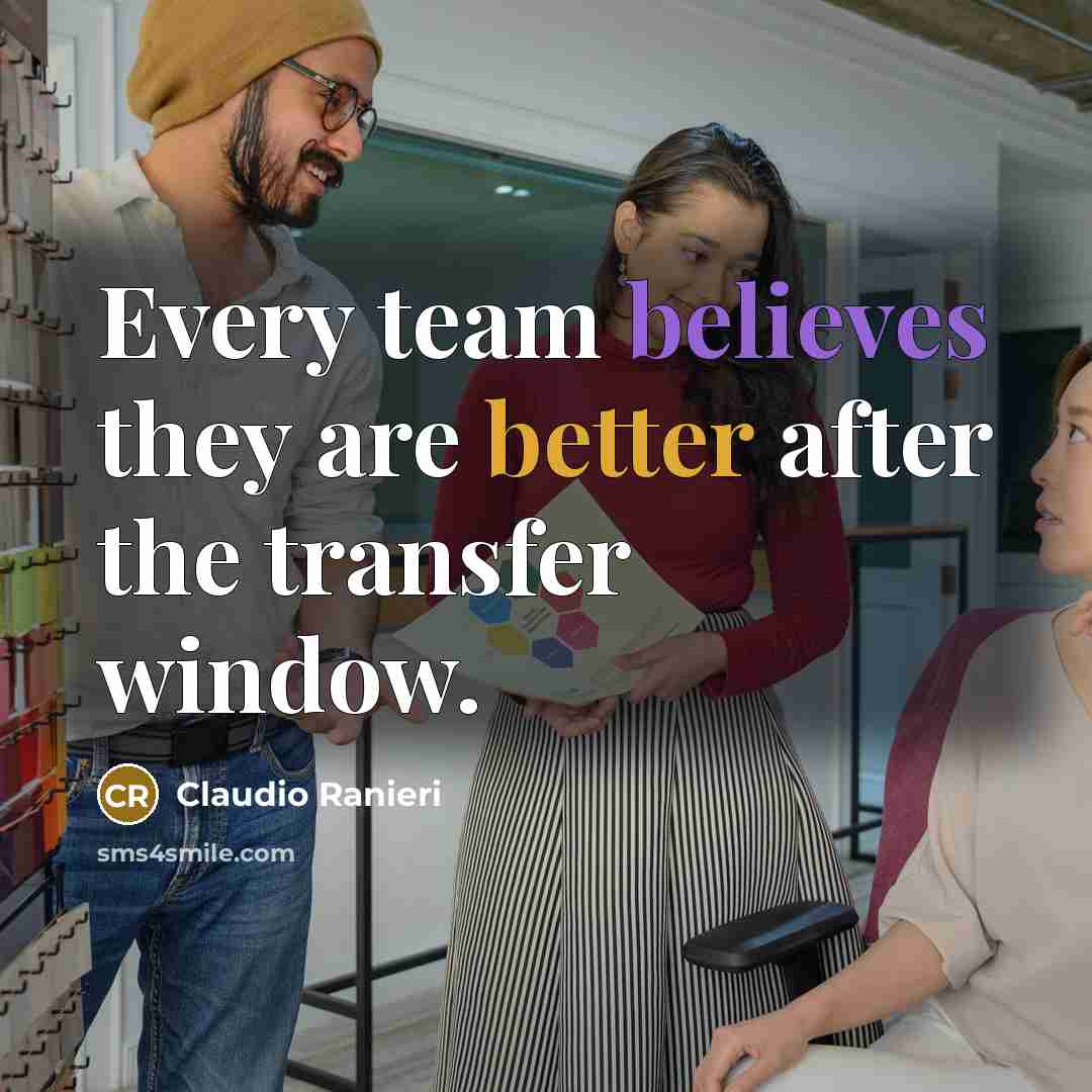 “Every team believes they are better after the transfer window.” quote by Claudio Ranieri