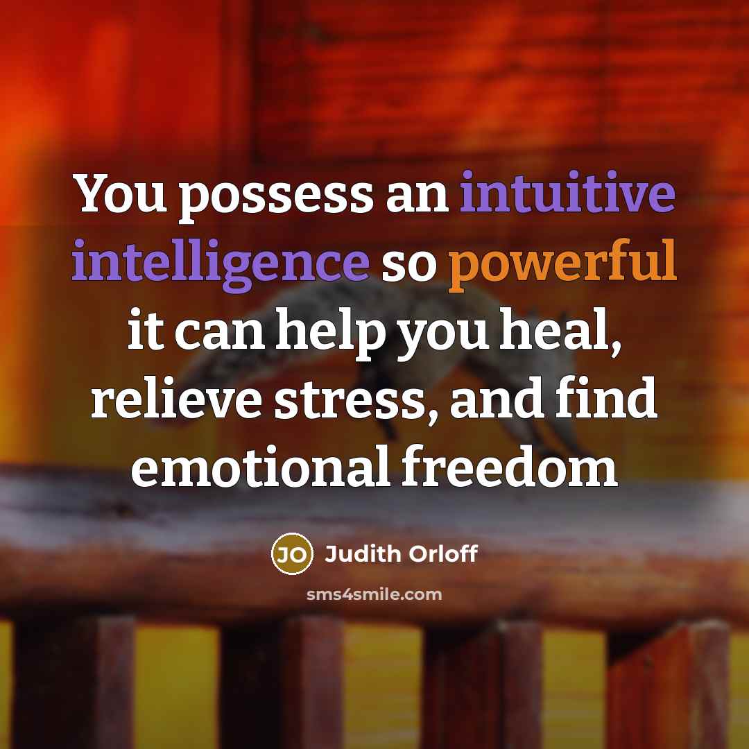 “You possess an intuitive intelligence so powerful it can help you heal, relieve stress, and find emotional freedom” quote by Judith Orloff