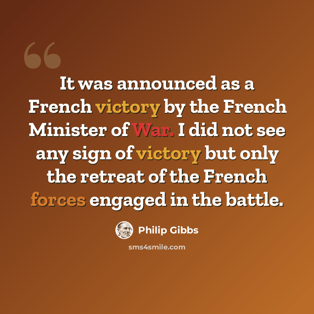 “It was announced as a French victory by the French Minister of War. I did not see any sign of victory but only the retreat of the French forces engaged in the battle.” quote by Philip Gibbs