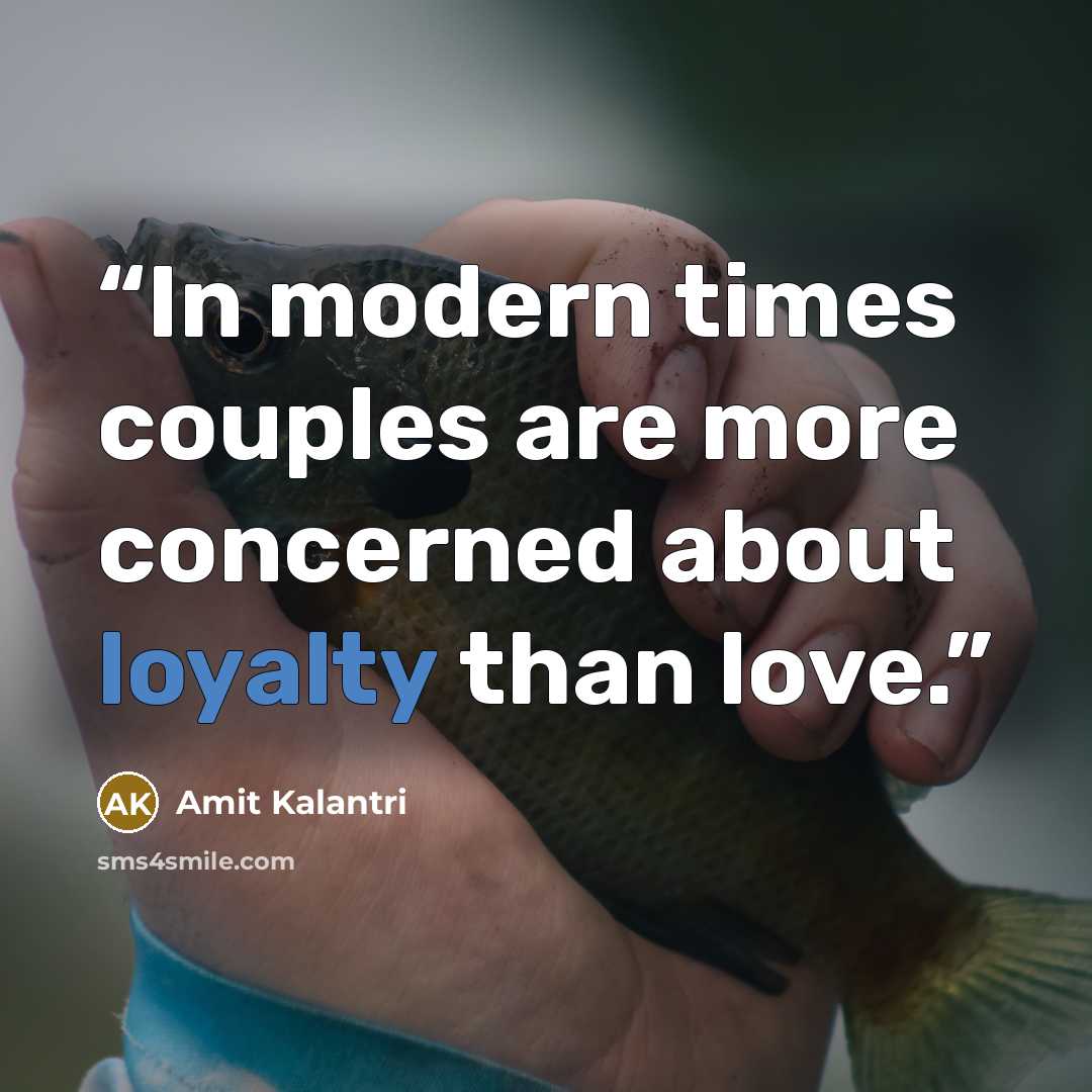 “In modern times couples are more concerned about loyalty than love.” quote by Amit Kalantri