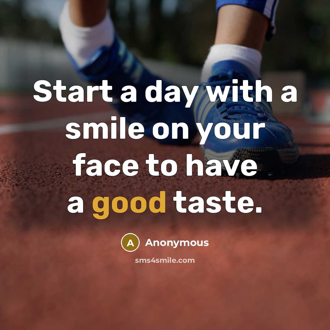 “Start a day with a smile on your face to have a good taste.” quote by Anonymous