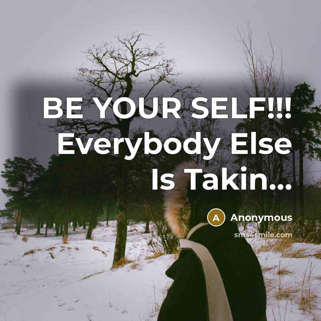 “BE YOUR SELF!!! Everybody Else Is Takin…” quote by Anonymous