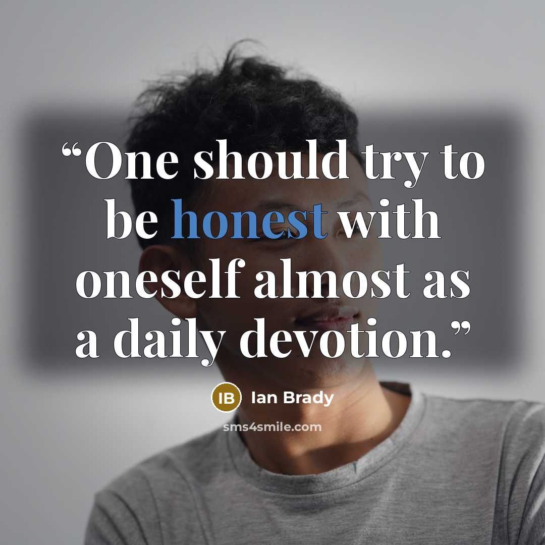 “One should try to be honest with oneself almost as a daily devotion.” quote by Ian Brady