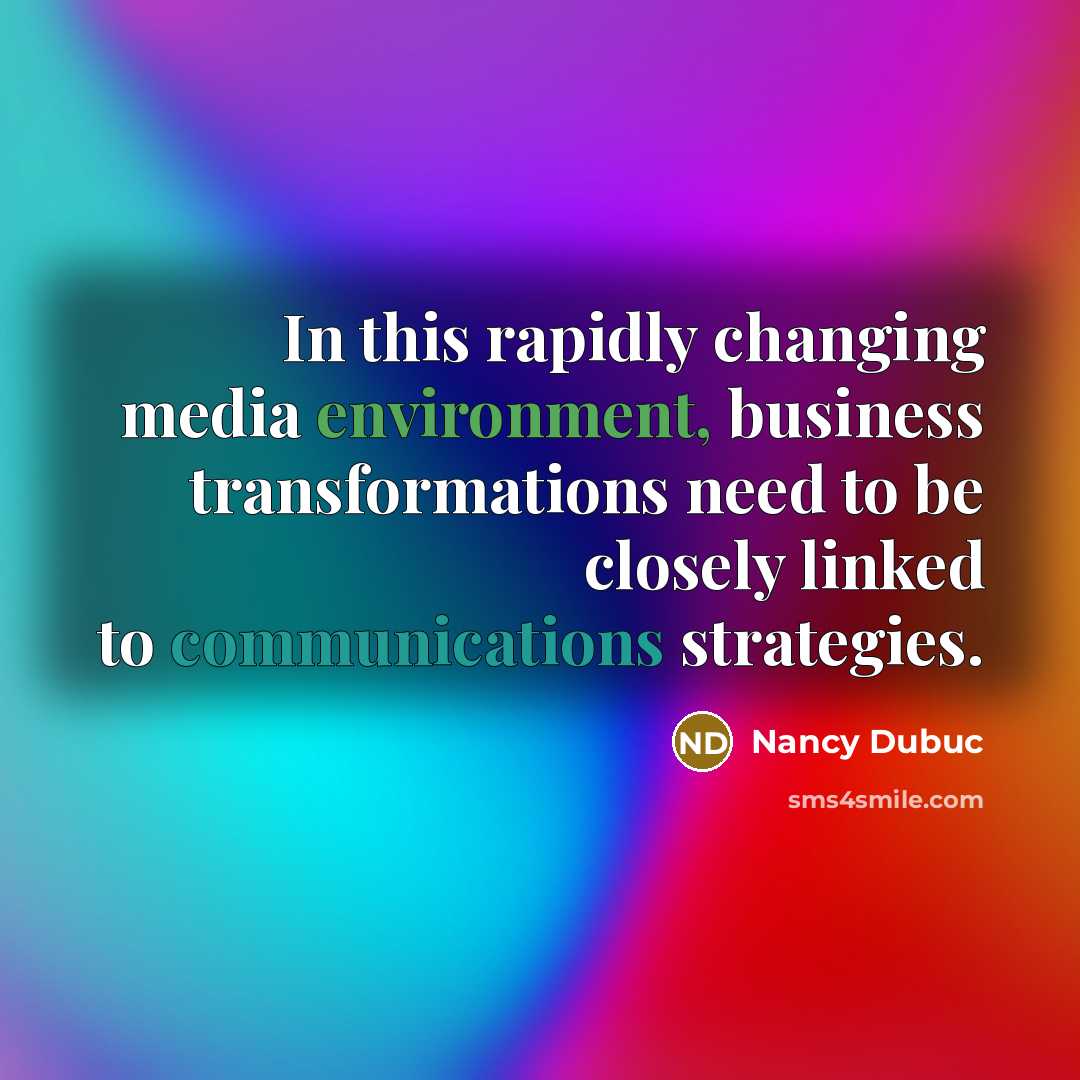 “In this rapidly changing media environment, business transformations need to be closely linked to communications strategies.” quote by Nancy Dubuc