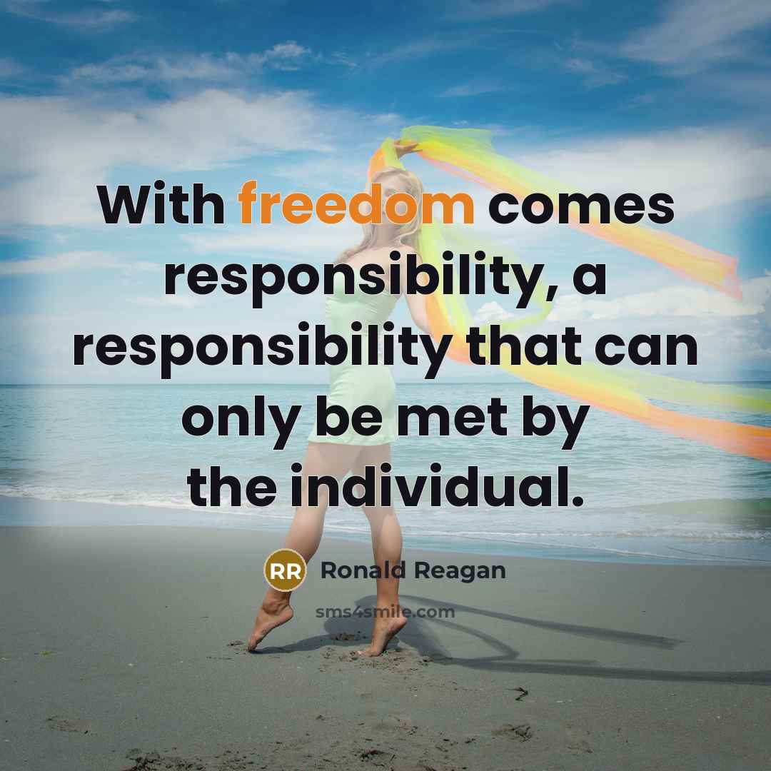 “With freedom comes responsibility, a responsibility that can only be met by the individual.” quote by Ronald Reagan
