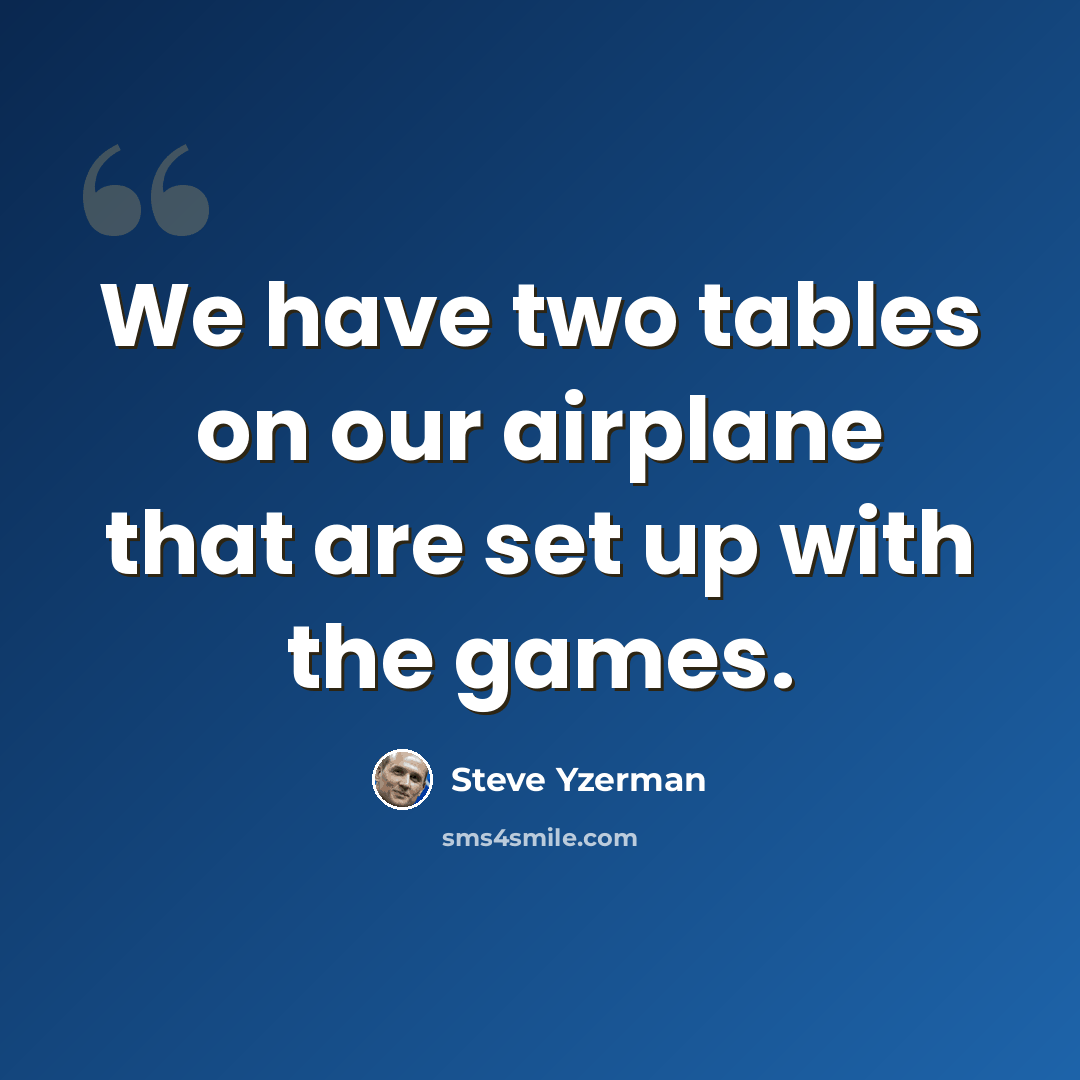 “We have two tables on our airplane that are set up with the games.” quote by Steve Yzerman