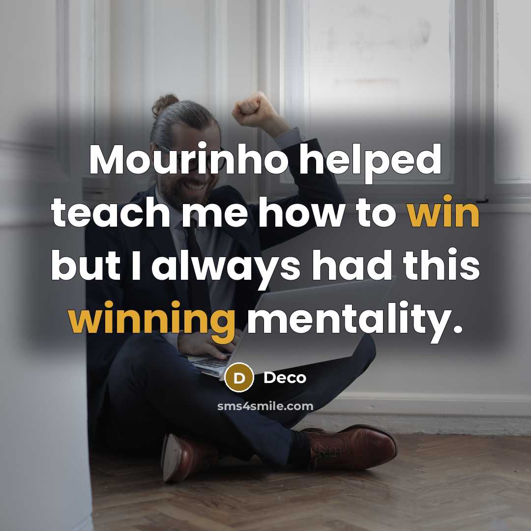 “Mourinho helped teach me how to win but I always had this winning mentality.” quote by Deco