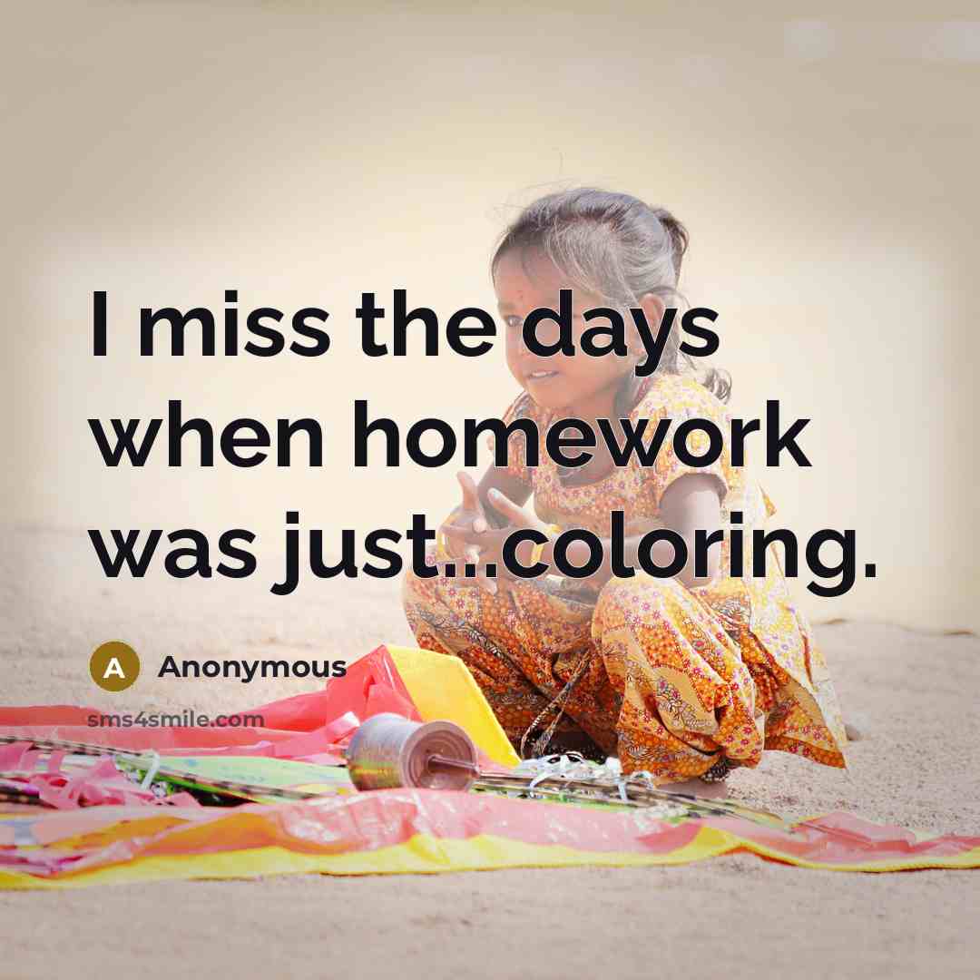 “I miss the days when homework was just...coloring.” quote by Anonymous