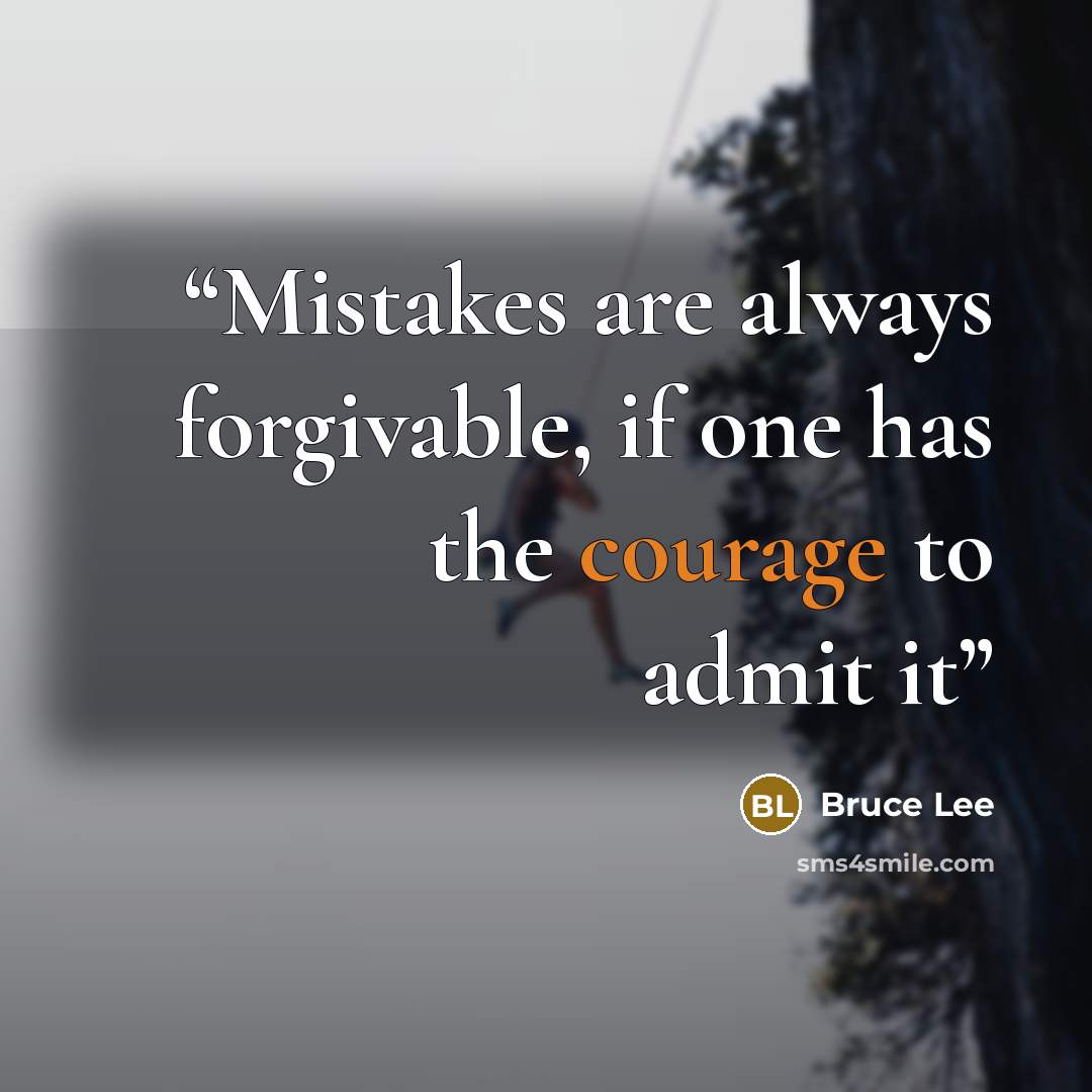 “Mistakes are always forgivable, if one has the courage to admit it” quote by Bruce Lee