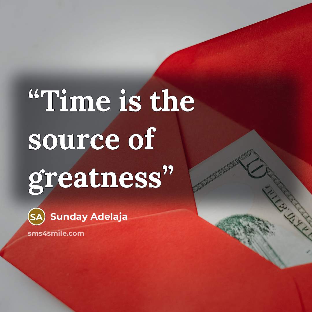 “Time is the source of greatness” quote by Sunday Adelaja