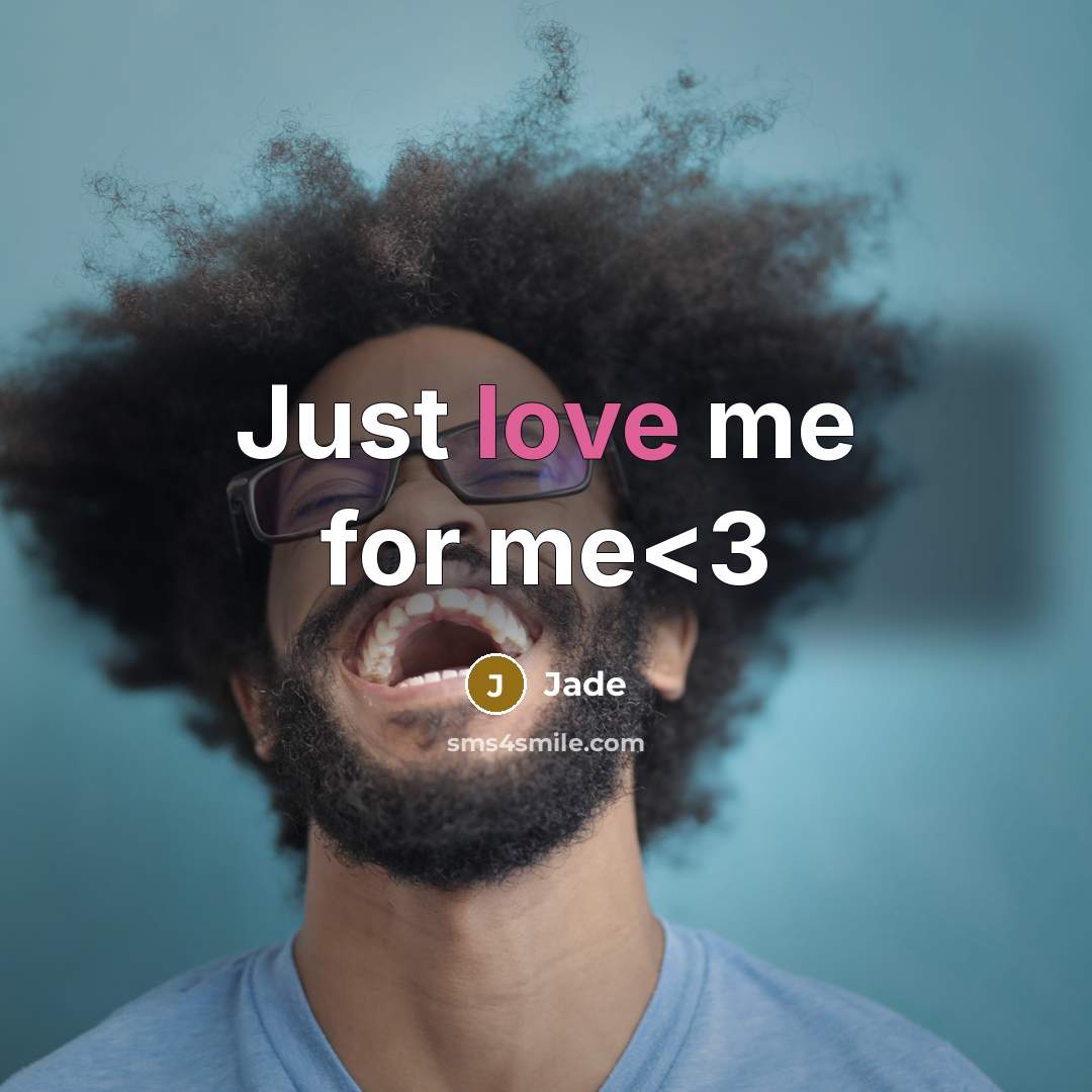 “Just love me for me” quote by Jade