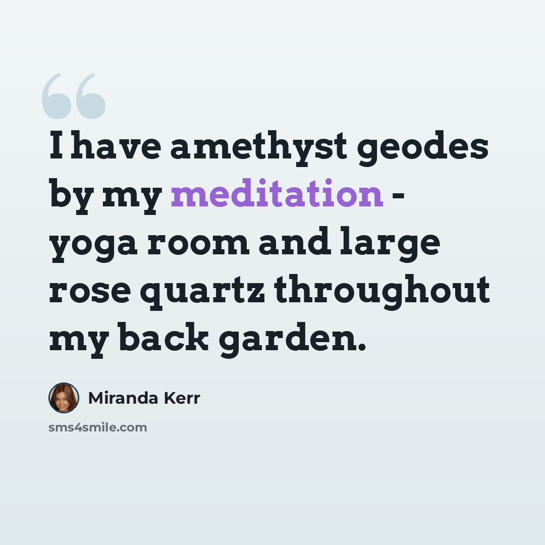 “I have amethyst geodes by my meditation - yoga room and large rose quartz throughout my back garden.” quote by Miranda Kerr