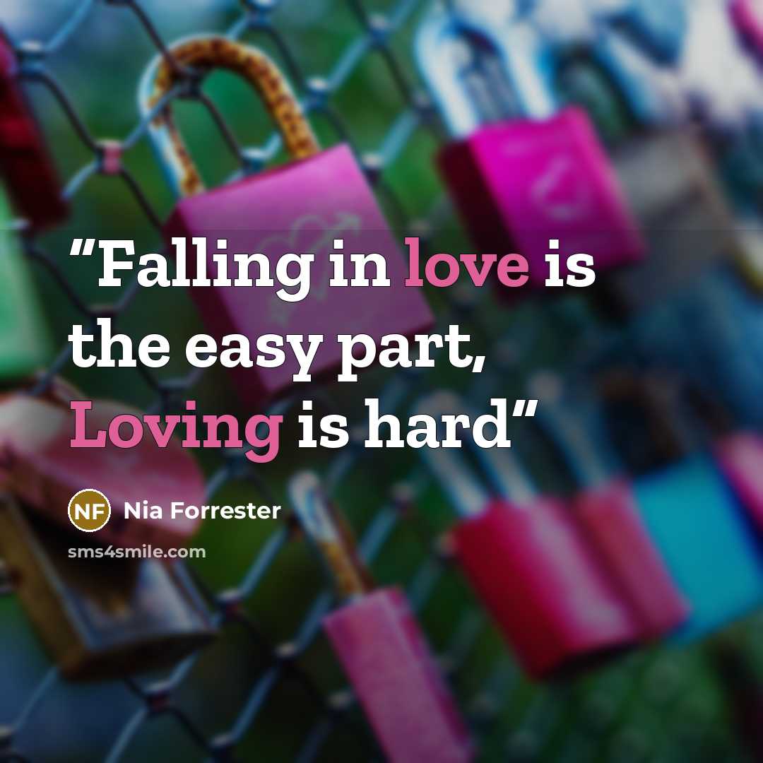 “Falling in love is the easy part, Loving is hard” quote by Nia Forrester